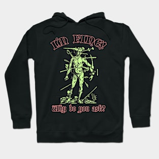 I´m Fine. Why do you ask? (Dark-colored t-shirt) Hoodie